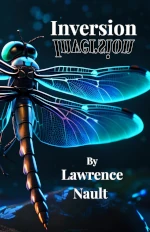 This image shows a book cover titled Inversion by Lawrence Nault. The cover features a striking close-up of a dragonfly with iridescent blue and teal wings that appear to glow against a dark blue background. The dragonfly has a metallic bronze-colored body. The word Inversion appears at the top in white text, with an upside-down reflection of the same word below it. The author's name Lawrence Nault is displayed at the bottom in white text. The overall aesthetic has a futuristic, digital feel with bokeh light effects in the background.