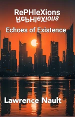 This image shows a book cover for RePHIeXions: Echoes of Existence by Lawrence Nault. The cover features a dramatic sunset cityscape with tall skyscrapers silhouetted against an orange-red sky. The sun is visible between the buildings. In the foreground, there's a body of water reflecting the city lights and sunset colors, with what appears to be a solitary figure standing at the water's edge. The title RePHIeXions appears at the top with a stylized reflection beneath it, and the subtitle Echoes of Existence and author name Lawrence Nault are prominently displayed in large white text.