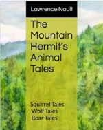 Book cover featuring a watercolor-style illustration of a lush green forest with rolling hills in the background The title The Mountain Hermit's Animal Tales is displayed in bold black text on a yellow rectangular overlay below the author's name Lawrence Nault in white text on a black background Below the title the book highlights three sections Squirrel Tales Wolf Tales and Bear Tales The design combines a natural setting with a modern text layout