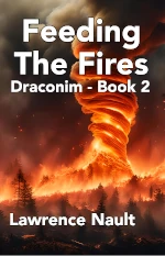 Book cover for Feeding The Fires Draconim Book 2 by Lawrence Nault. The cover features a dramatic image of a fire tornado or vortex of flames rising from a forest fire. The fiery spiral glows orange and yellow against a dark smoky background with silhouettes of pine trees visible at the bottom. The title appears in large white text at the top of the cover while the author name is displayed at the bottom also in white text.