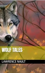 Book cover for Wolf Tales by Lawrence Nault featuring a detailed illustration of a gray wolf with piercing yellow eyes against an autumn background with reddish sky and bare branches with the title displayed on a gold banner and author name on a black banner at the bottom