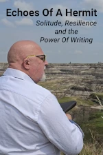 A bald man with a white beard wearing sunglasses and a white shirt sits on a grassy hill overlooking a rugged landscape of canyons and rock formations He holds a black notebook in his hand gazing into the distance The sky above is partly cloudy The text Echoes Of A Hermit is displayed at the top with Solitude Resilience and the Power Of Writing written beneath it in a smaller italicized font